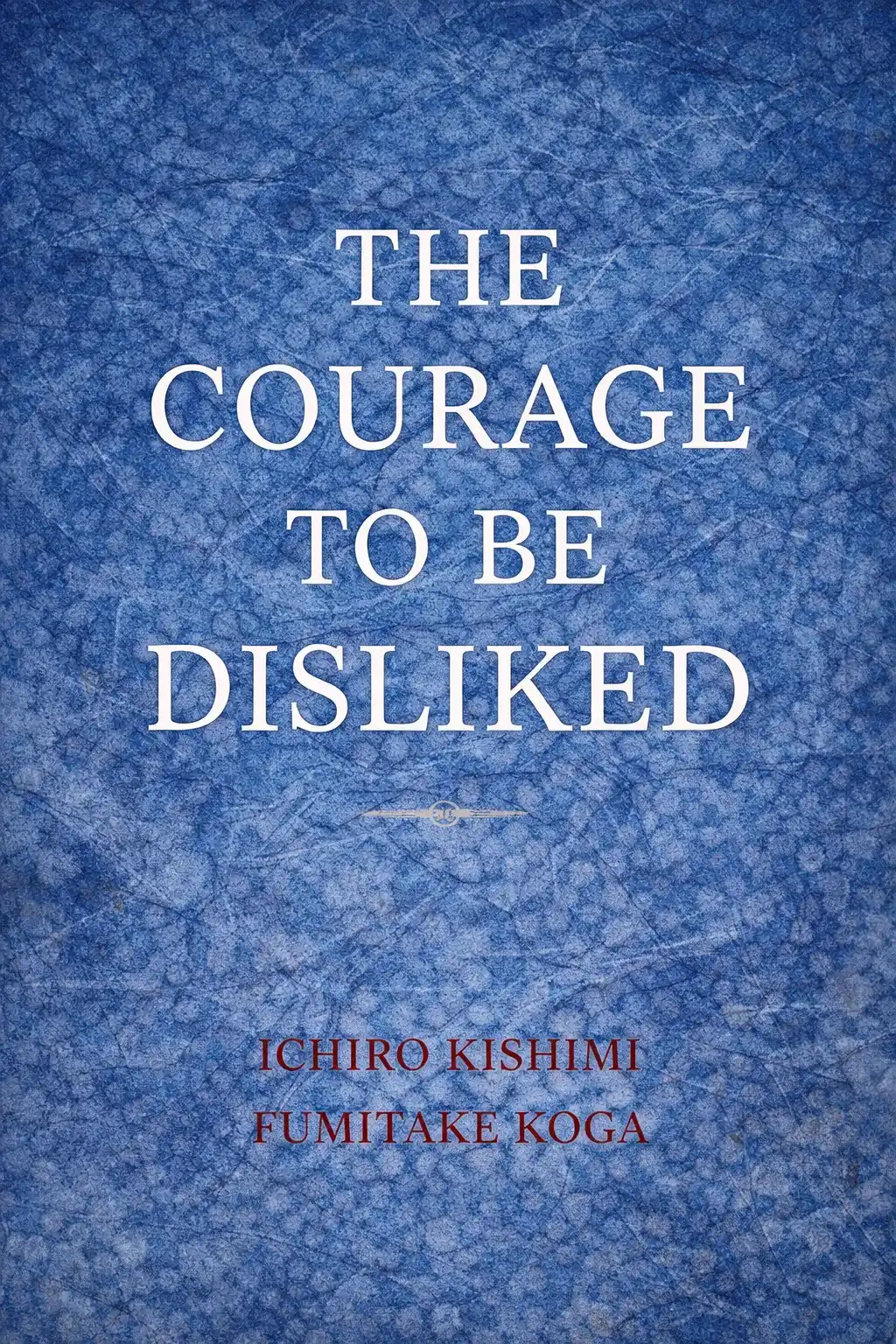 the courage to be disliked book cover by ichiro kishimi & fumitake koga